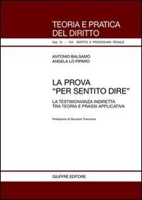 La prova &laquo;per sentito dire&raquo;. La testimonianza indiretta tra teoria e prassi applicativa