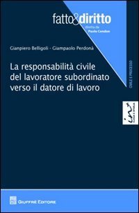 La responsabilit&agrave; civile del lavoratore subordinato verso il datore di lavoro