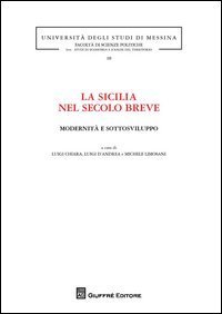 La Sicilia nel secolo breve. Modernit&agrave; e sottosviluppo