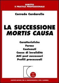 La successione mortis causa. Caratteristiche, forme, contenuti, cause di invalidit&agrave;, atti post successori, profili processuali