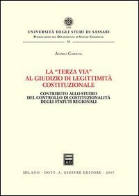 La &laquo;terza via&raquo; al giudizio di legittimit&agrave; costituzionale. Contributo allo studio del controllo di costituzionalit&agrave; degli statuti regionali