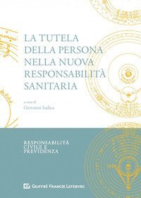 La tutela della persona nella nuova responsabilit&agrave;&nbsp;sanitaria