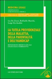 La tutela previdenziale della malattia, della parentalit&agrave; e dell'handicap. Riflessioni medico-legali e raccolta normativa