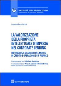 La valorizzazione della propriet&agrave; intellettuale d'impresa nel corporate lending. Metodologie di analisi del merito di credito e operazioni di IP Finance