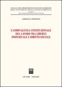 L'ambivalenza costituzionale del lavoro tra libertà individuale e diritto sociale