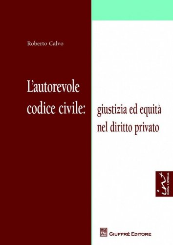 L'autorevole codice civile: giustizia ed equit&agrave; nel diritto privato