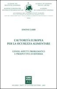 L'autorit&agrave; europea per la sicurezza alimentare. Genesi, aspetti problematici e prospettive di riforma