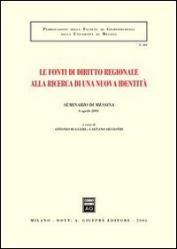 Le fonti di diritto regionale alla ricerca di una nuova identit&agrave;. Atti del Seminario (Messina, 6 aprile 2001)