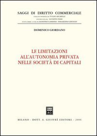 Le limitazioni all'autonomia privata nelle societ&agrave; di capitali