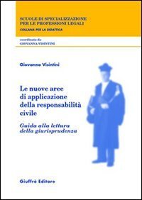 Le nuove aree di applicazione della responsabilit&agrave; civile. Guida alla lettura della giurisprudenza