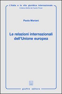 Le relazioni internazionali dell'Unione Europea. Aspetti giuridici della politica estera, di sicurezza e difesa comune