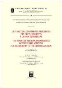 Le statut des confessions religieuses des etats candidats a l'Union Europ&eacute;enne. Actes du colloque (Strasbourg, 17-18 novembre 2000). Ediz. francese e inglese