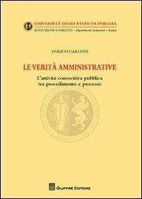 Le verit&agrave; amministrative. L'attivit&agrave; conoscitiva pubblica tra procedimento e processo