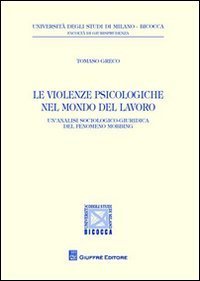 Le violenze psicologiche nel mondo del lavoro. Un'analisi sociologico-giuridica del fenomeno mobbing