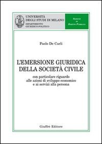 L'emersione giuridica della societ&agrave; civile. Con particolare riguardo alle azioni di sviluppo economico e ai servizi alla persona