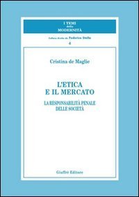 L'etica e il mercato. La responsabilit&agrave; penale delle societ&agrave;