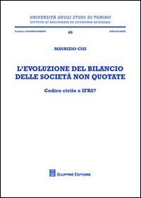 L'evoluzione del bilancio delle societ&agrave; non quotate. Codice civile o IFRS?