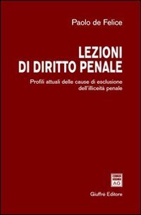 Lezioni di diritti penale. Profili attuali delle cause di escusione dell'illiceit&agrave; penale