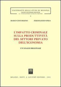 L'impatto criminale sulla produttivit&agrave; del settore privato dell'economia. Un'analisi regionale