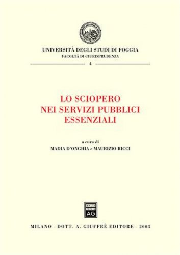 Lo sciopero nei servizi pubblici essenziali. Atti del Convegno (Foggia, 10 maggio 2002)