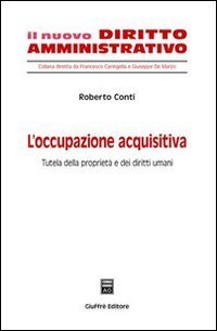 L'occupazione acquisitiva. Tutela della propriet&agrave; e dei diritti umani