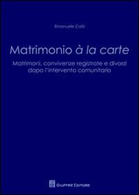 Matrimonio a' la carte. Matrimoni, convivenze registrate e divorzi dopo l'intervento comunitario