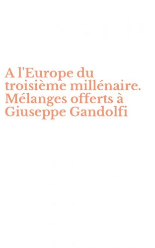 A l'Europe du troisi&egrave;me mill&eacute;naire. M&eacute;langes offerts &agrave; Giuseppe Gandolfi