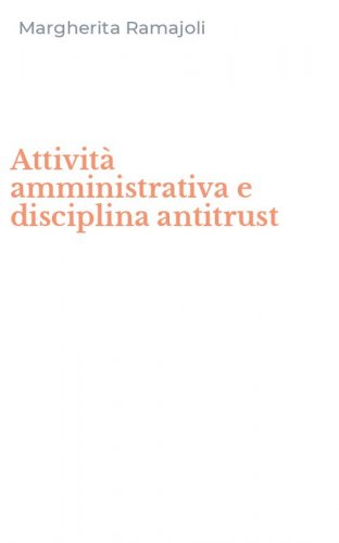 Attivit&agrave; amministrativa e disciplina antitrust