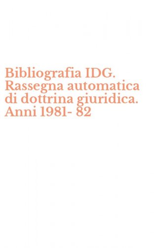 Bibliografia IDG. Rassegna automatica di dottrina giuridica. Anni 1981-82