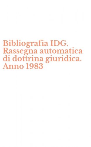 Bibliografia IDG. Rassegna automatica di dottrina giuridica. Anno 1983