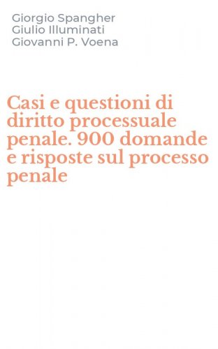 Casi e questioni di diritto processuale penale. 900 domande e risposte sul processo penale