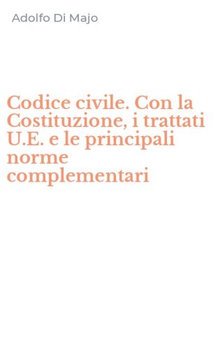 Codice civile. Con la Costituzione, i trattati U.E. e le principali norme complementari