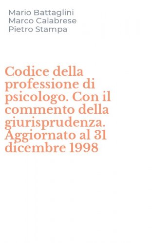 Codice della professione di psicologo. Con il commento della giurisprudenza. Aggiornato al 31 dicembre 1998