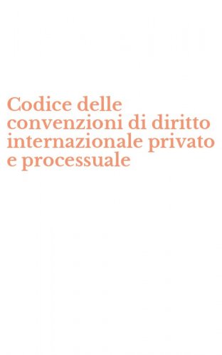 Codice delle convenzioni di diritto internazionale privato e processuale