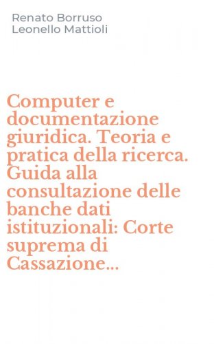 Computer e documentazione giuridica. Teoria e pratica della ricerca. Guida alla consultazione delle banche dati istituzionali: Corte suprema di Cassazione...