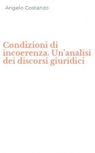 Condizioni di incoerenza. Un'analisi dei discorsi giuridici
