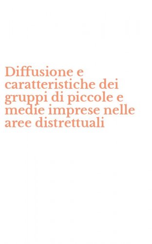 Diffusione e caratteristiche dei gruppi di piccole e medie imprese nelle aree distrettuali