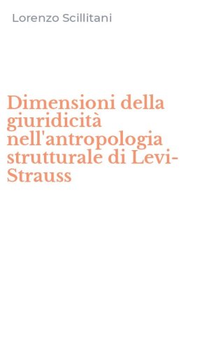 Dimensioni della giuridicit&agrave; nell'antropologia strutturale di Levi-Strauss