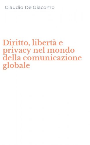 Diritto, libert&agrave; e privacy nel mondo della comunicazione globale