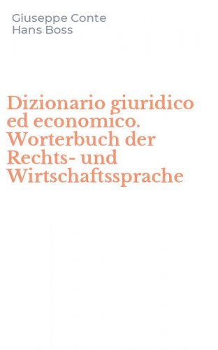 Dizionario giuridico ed economico. Worterbuch der Rechts-und Wirtschaftssprache