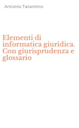 Elementi di informatica giuridica. Con giurisprudenza e glossario