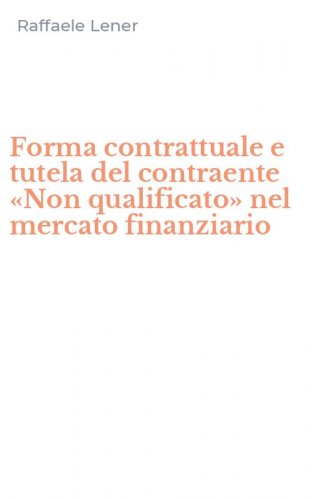 Forma contrattuale e tutela del contraente &laquo;Non qualificato&raquo; nel mercato finanziario