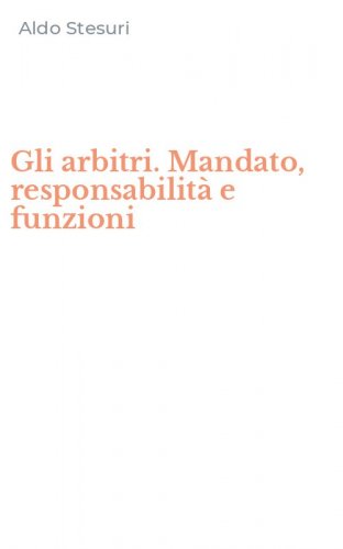 Gli arbitri. Mandato, responsabilit&agrave; e funzioni