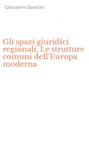 Gli spazi giuridici regionali. Le strutture comuni dell'Europa moderna