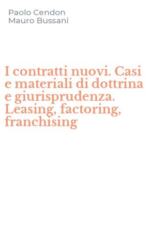 I contratti nuovi. Casi e materiali di dottrina e giurisprudenza. Leasing, factoring, franchising