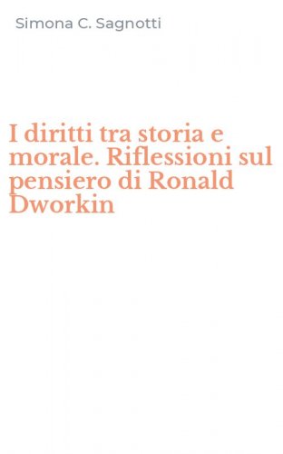 I diritti tra storia e morale. Riflessioni sul pensiero di Ronald Dworkin