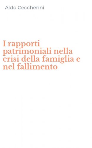 I rapporti patrimoniali nella crisi della famiglia e nel fallimento