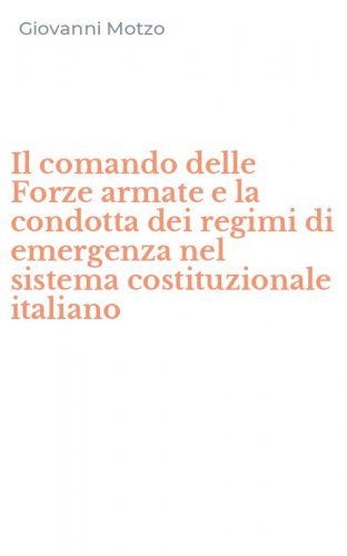 Il comando delle Forze armate e la condotta dei regimi di emergenza nel sistema costituzionale italiano
