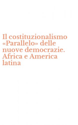 Il costituzionalismo &laquo;Parallelo&raquo; delle nuove democrazie. Africa e America latina