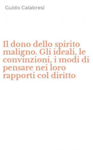 Il dono dello spirito maligno. Gli ideali, le convinzioni, i modi di pensare nei loro rapporti col diritto